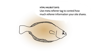 Poorly drawn halibut with a text in a speech bubble: “Use meta referrer tag to control how much referrer information your site shares.”