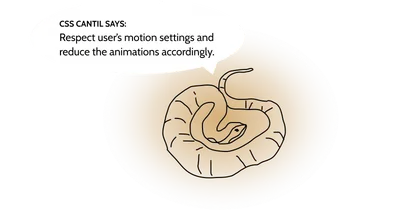 Poorly drawn cantil with a text in a speech bubble: “Respect the user’s motion settings and reduce the animations accordingly.”